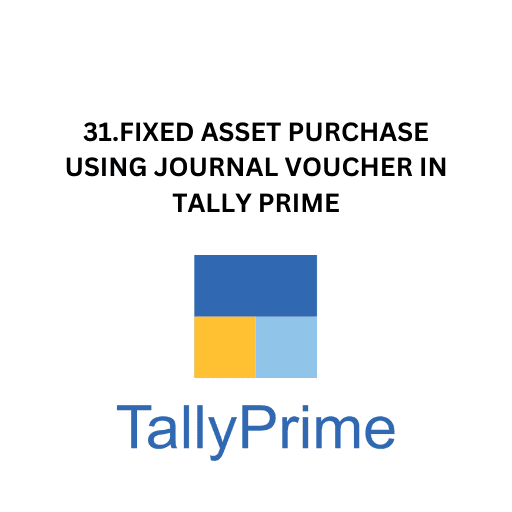 31.FIXED ASSET PURCHASE USING JOURNAL VOUCHER IN TALLY PRIME